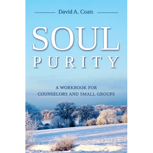 Soul Purity: A Workbook for Counselors and Small Groups