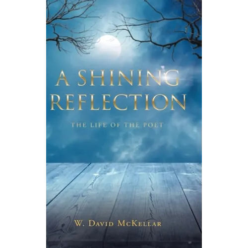 A Shining Reflection: The Life of the Poet