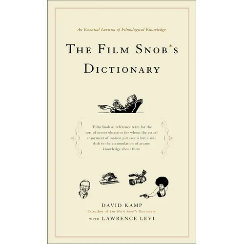 The Film Snob's Dictionary: An Essential Lexicon of Filmological Knowledge