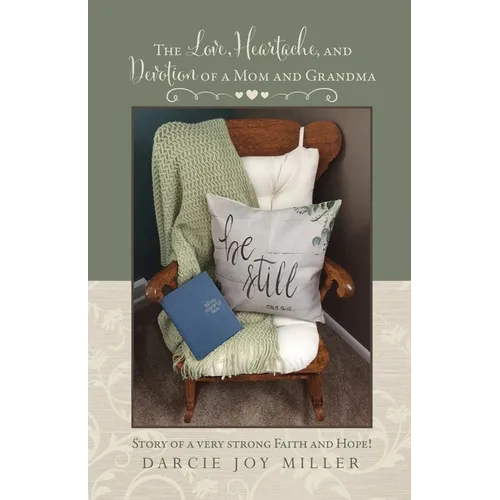 The Love, Heartache, and Devotion of a Mom and Grandma: Story of a very strong Faith and Hope!