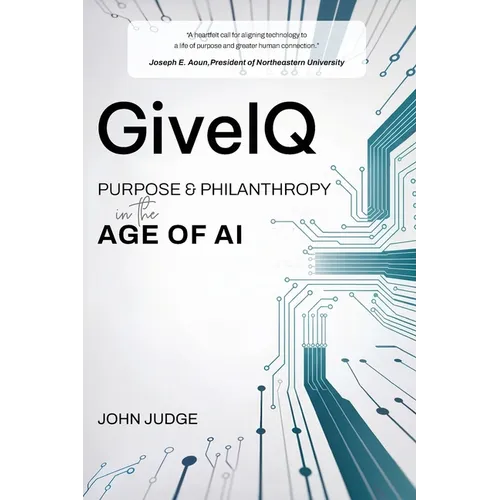 GiveIQ: Purpose and Philanthropy in the Age of AI: Purpose and Philanthropy in the Age of AI