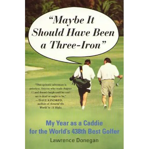 Maybe It Should Have Been a Three Iron: My Year as Caddie for the World's 438th Best Golfer