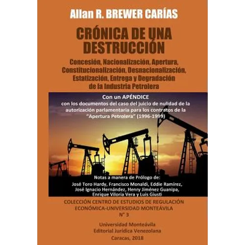 Crónica de Una Destrucción: Concesión, Nacionalización, Apertura, Constitucionalización, Desnacionalización, Estatización, Entrega y Degradación d