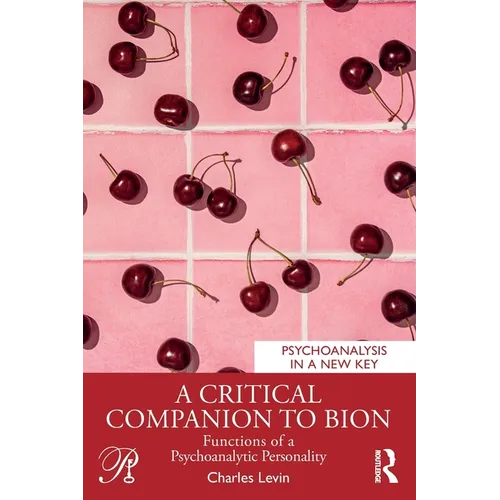 A Critical Companion to Bion: Functions of a Psychoanalytic Personality