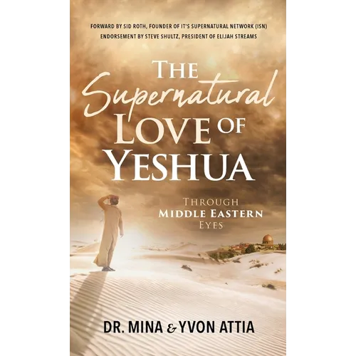 The Supernatural Love of Yeshua Through Middle Eastern Eyes