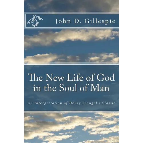 The New Life of God in the Soul of Man: An Interpretation of Henry Scougal's Classic