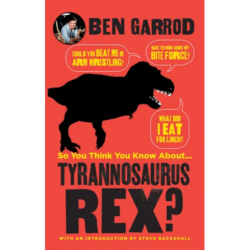 So You Think You Know about ... Tyrannosaurus Rex?