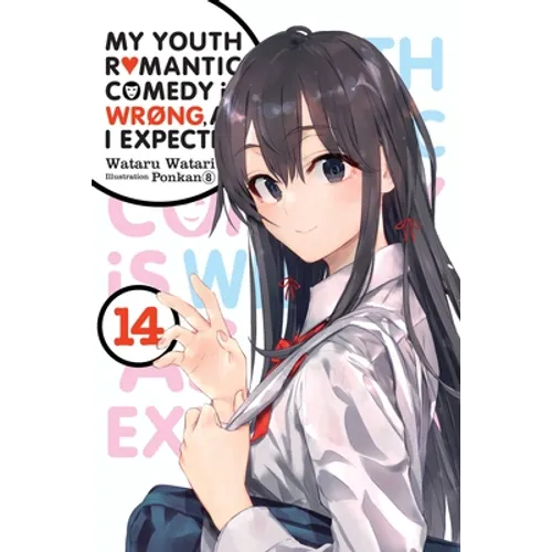 My Youth Romantic Comedy Is Wrong, as I Expected, Vol. 14 (Light Novel): Volume 14