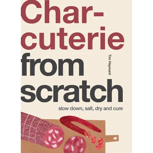 Charcuterie: Slow Down, Salt, Dry and Cure