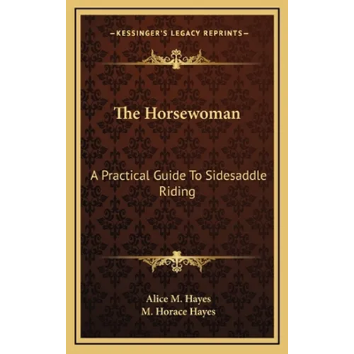 The Horsewoman: A Practical Guide To Sidesaddle Riding