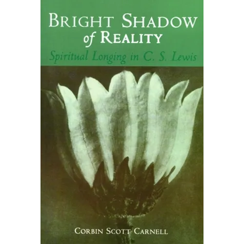 Bright Shadow of Reality: Spiritual Longing in C. S. Lewis