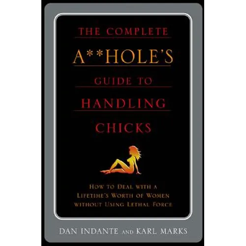 The Complete A**hole's Guide to Handling Chicks
