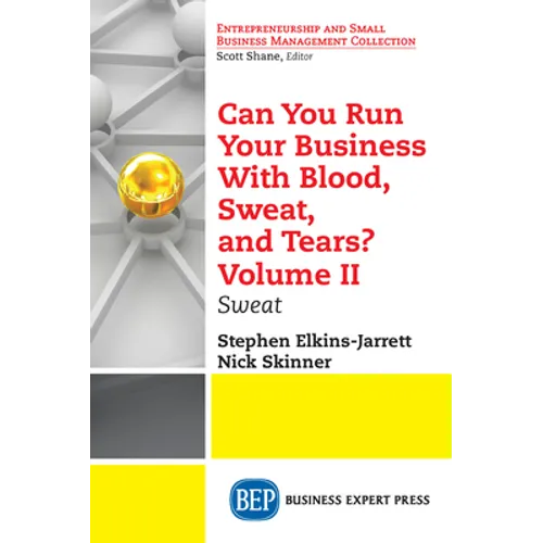 Can You Run Your Business With Blood, Sweat, and Tears? Volume II: Sweat