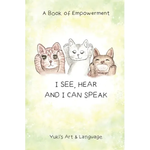 I See, Hear & I Can Speak: A Book of Empowerment