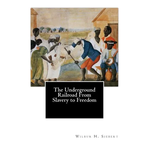 The Underground Railroad From Slavery to Freedom