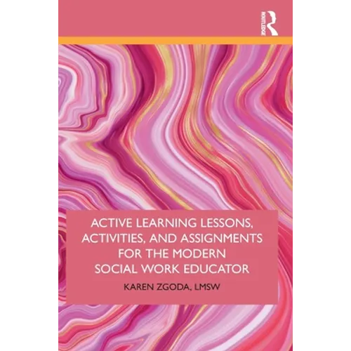 Active Learning Lessons, Activities, and Assignments for the Modern Social Work Educator