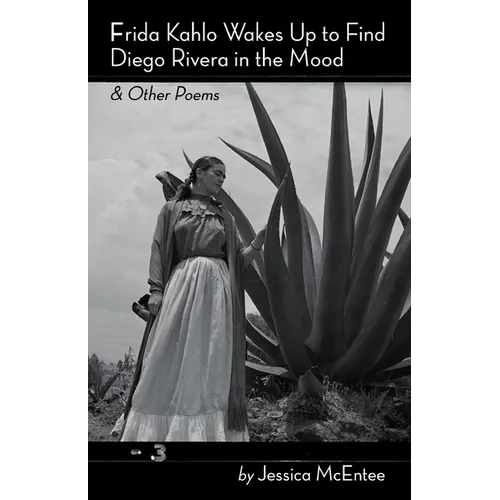 Frida Kahlo Wakes Up to Find Diego Rivera in the Mood & Other Poems