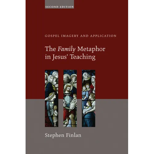 The Family Metaphor in Jesus' Teaching, Second Edition: Gospel Imagery and Application