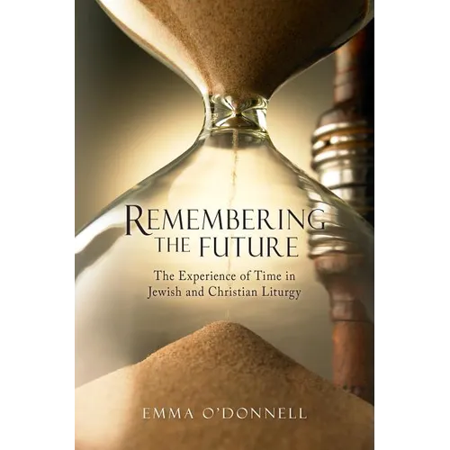 Remembering the Future: The Experience of Time in Jewish and Christian Theology