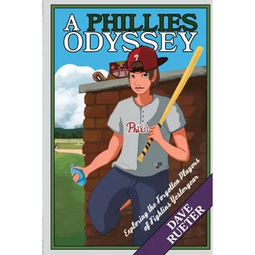 A Phillies Odyssey: Exploring the Forgotten Players of Fightins Yesteryear