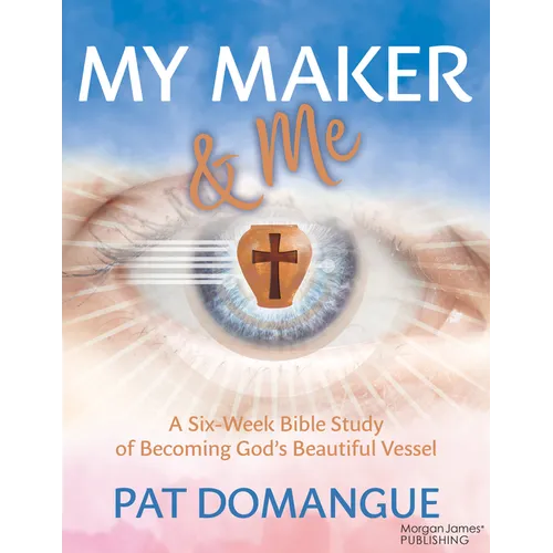 My Maker and Me: A Six-Week Bible Study of Becoming God's Beautiful Vessel