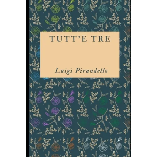 Tutt'e tre: Raccolta di 15 racconti del premio Nobel Luigi Pirandello + Piccola biografia