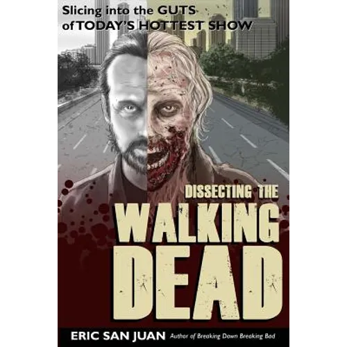 Dissecting the Walking Dead: Slicing Into the Guts of Today's Hottest Show