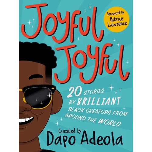 Joyful, Joyful: 20 Stories by Brilliant Black Creators from Around the World