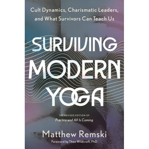 Surviving Modern Yoga: Cult Dynamics, Charismatic Leaders, and What Survivors Can Teach Us