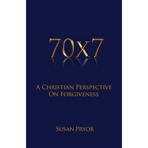 70 X 7 A Christian Perspective on Forgiveness - Paperback