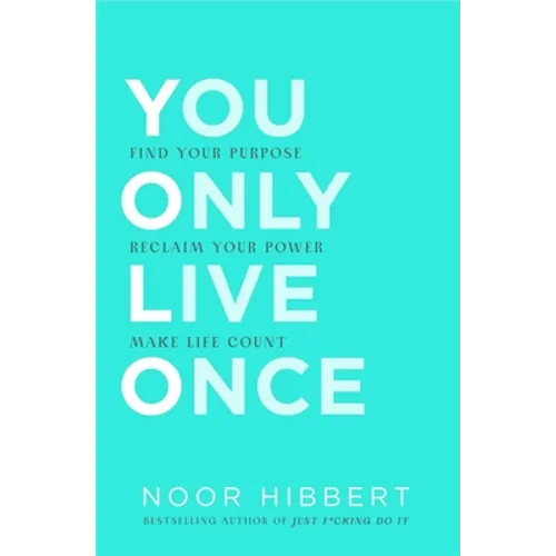You Only Live Once: Find Your Purpose. Make Life Count