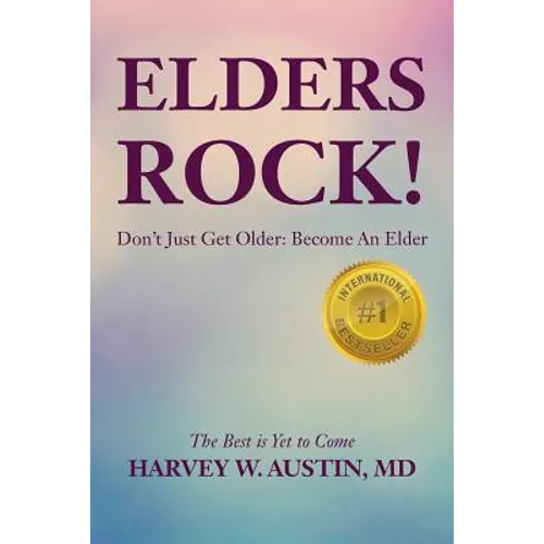 Elders Rock!: Don't Just Get Older: Become An Elder