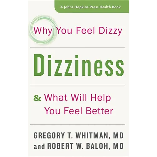 Dizziness: Why You Feel Dizzy and What Will Help You Feel Better