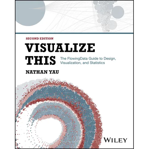 Visualize This: The Flowingdata Guide to Design, Visualization, and Statistics