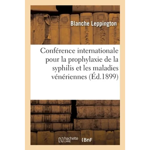 Conférence internationale pour la prophylaxie de la syphilis et les maladies vénériennes: Communication, Bruxelles, septembre 1899