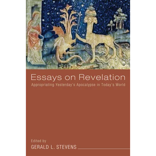 Essays on Revelation: Appropriating Yesterday's Apocalypse in Today's World