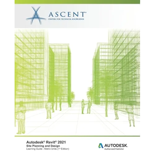Autodesk(R) Revit(R) 2021: Site Planning and Design (Metric Units): Autodesk Authorized Publisher - Paperback