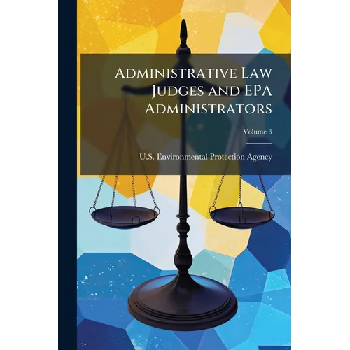 Administrative Law Judges and EPA Administrators: Civil Penalty Decision; Volume 3