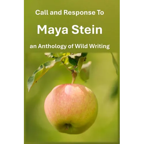 Call and Response To Maya Stein an Anthology of Wild Writing
