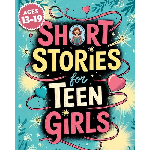Short Stories For Teen Girls: Emotional And Uplifting Stories That Remind Teenage Girls They Are Strong, Loved, And Never Alone In Their Feelings
