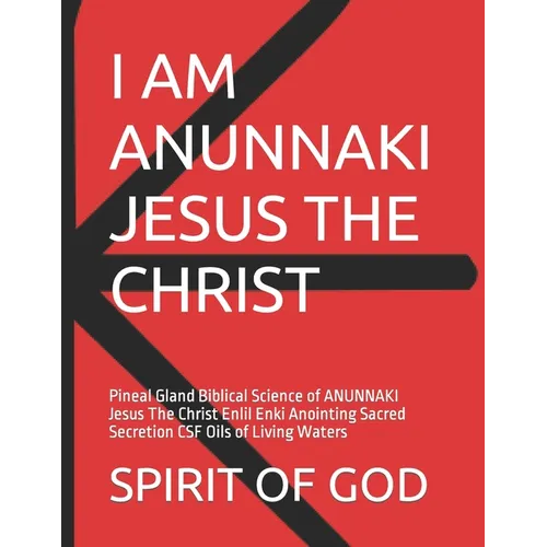 Pineal Gland of ANUNNAKI Jesus The Christ Sacred Secretion Oils: Pineal Gland Biblical Science of ANUNNAKI Jesus The Christ Enlil Enki Anointing Sacre