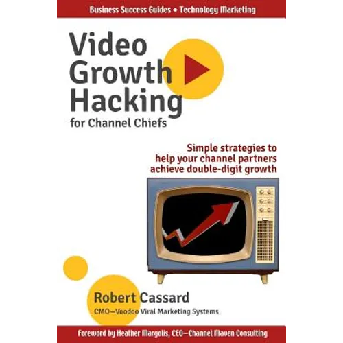 Video Growth Hacking for Channel Chiefs: Simple strategies to help your channel partners achieve double-digit growth