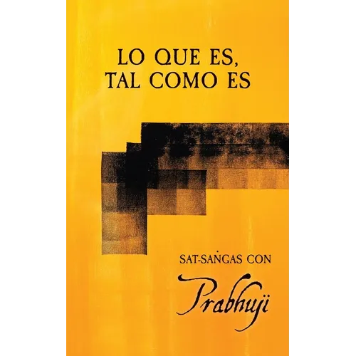 Lo que es, tal como es: Sat-sangas con Prabhuji