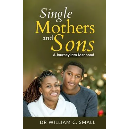 Single Mothers and Sons: A Journey into Manhood