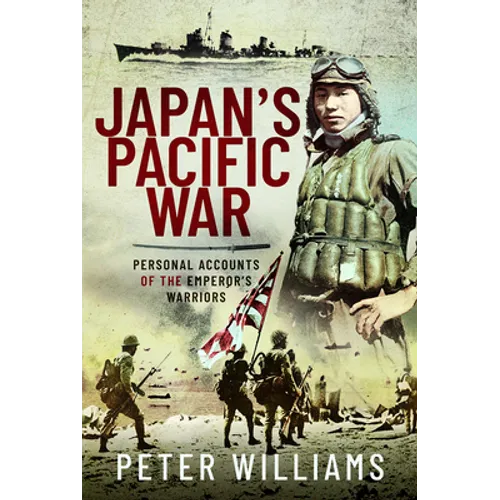 Japan's Pacific War: Personal Accounts of the Emperor's Warriors