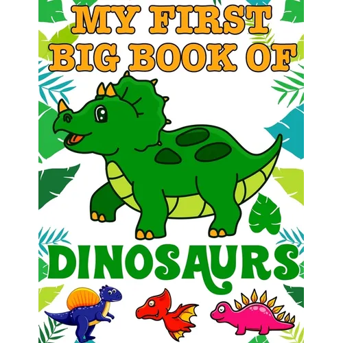 My First Big Book Of Dinosaurs: Ages - 1-3 2-4 4-8 First of the Coloring Books for Boys Girls Great Gift for Little Children and Baby Toddler with Cut
