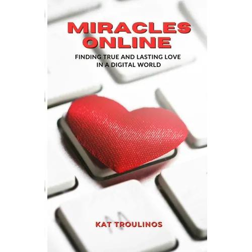 Miracles Online: Finding true and lasting love in a digital world