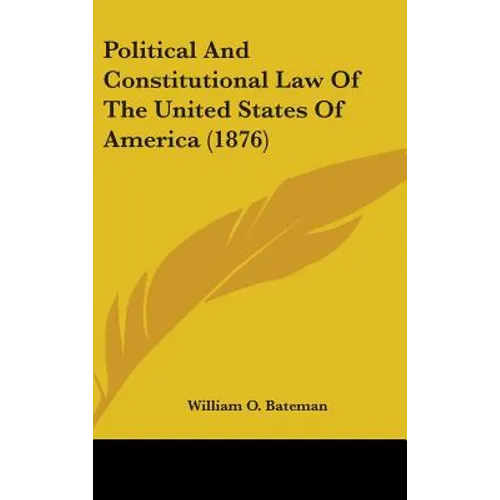 Political And Constitutional Law Of The United States Of America (1876)