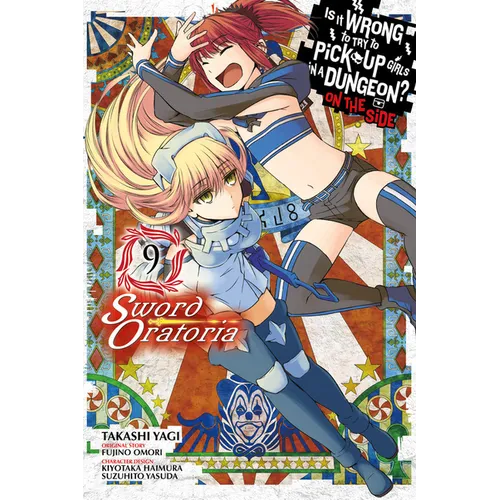 Is It Wrong to Try to Pick Up Girls in a Dungeon? on the Side: Sword Oratoria, Vol. 9 (Manga)