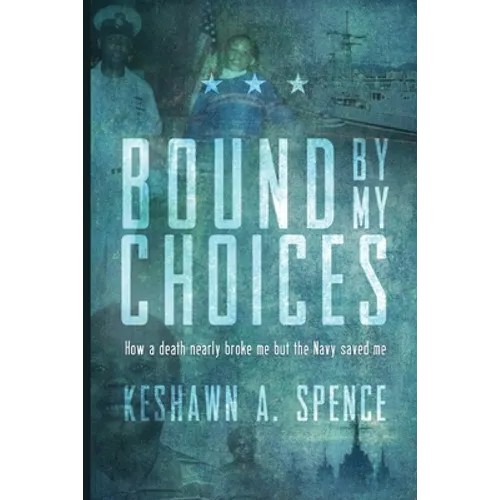 Bound by My Choices: How a death nearly broke me but the Navy saved me